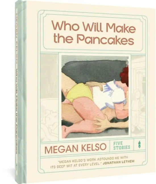 Cover: 9781683966708 | Who Will Make the Pancakes | Five Stories | Megan Kelso | Buch | 2022
