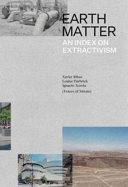 Cover: 9788412756708 | Earth Matter | An Index on Extractivism | Ignacio Acosta (u. a.)