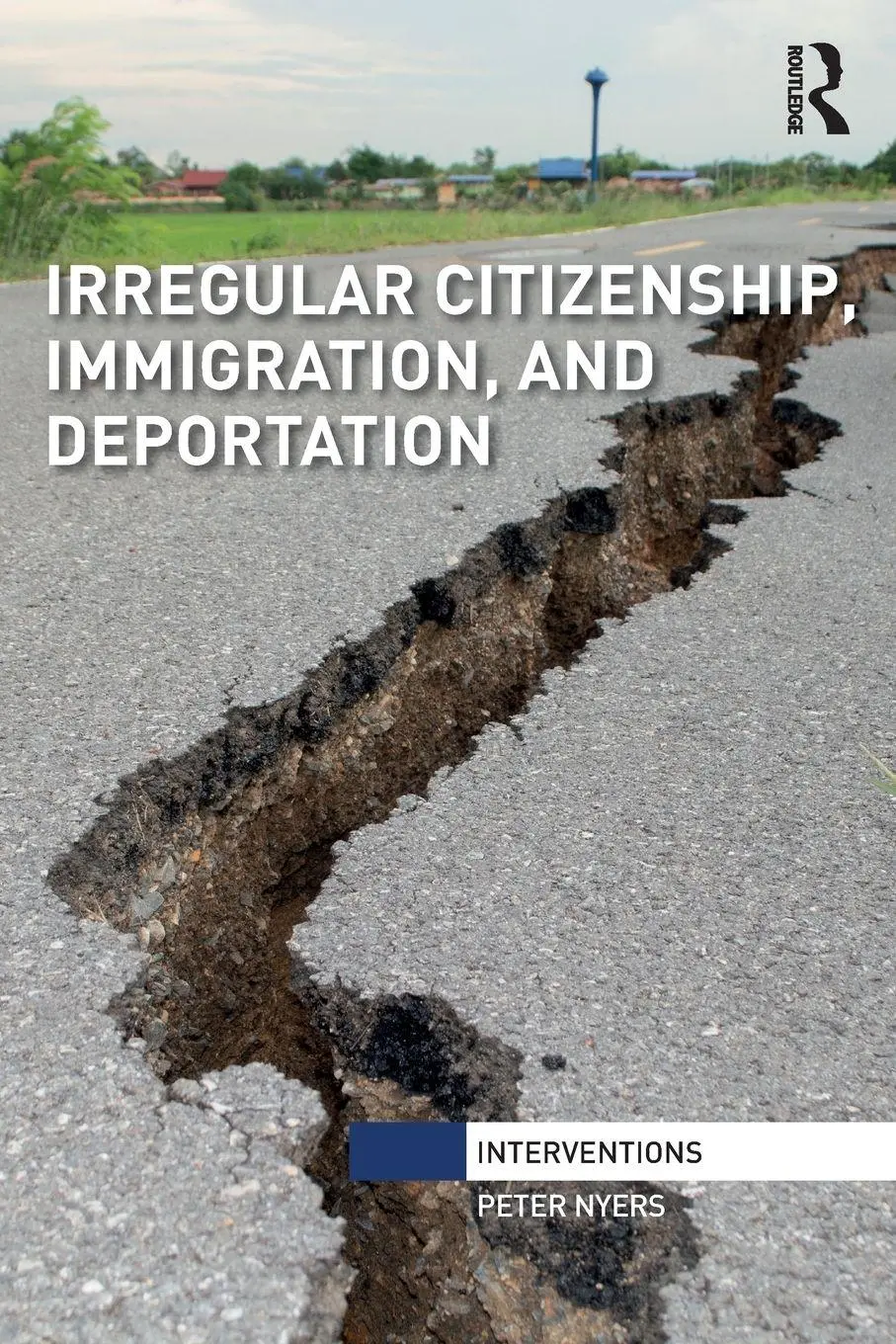 Cover: 9781138337008 | Irregular Citizenship, Immigration, and Deportation | Peter Nyers