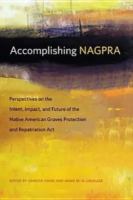 Cover: 9780870717208 | Accomplishing Nagpra: Perspectives on the Intent, Impact, and...