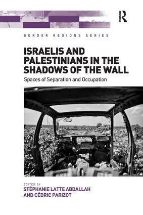 Israelis and Palestinians in the Shadows of the Wall