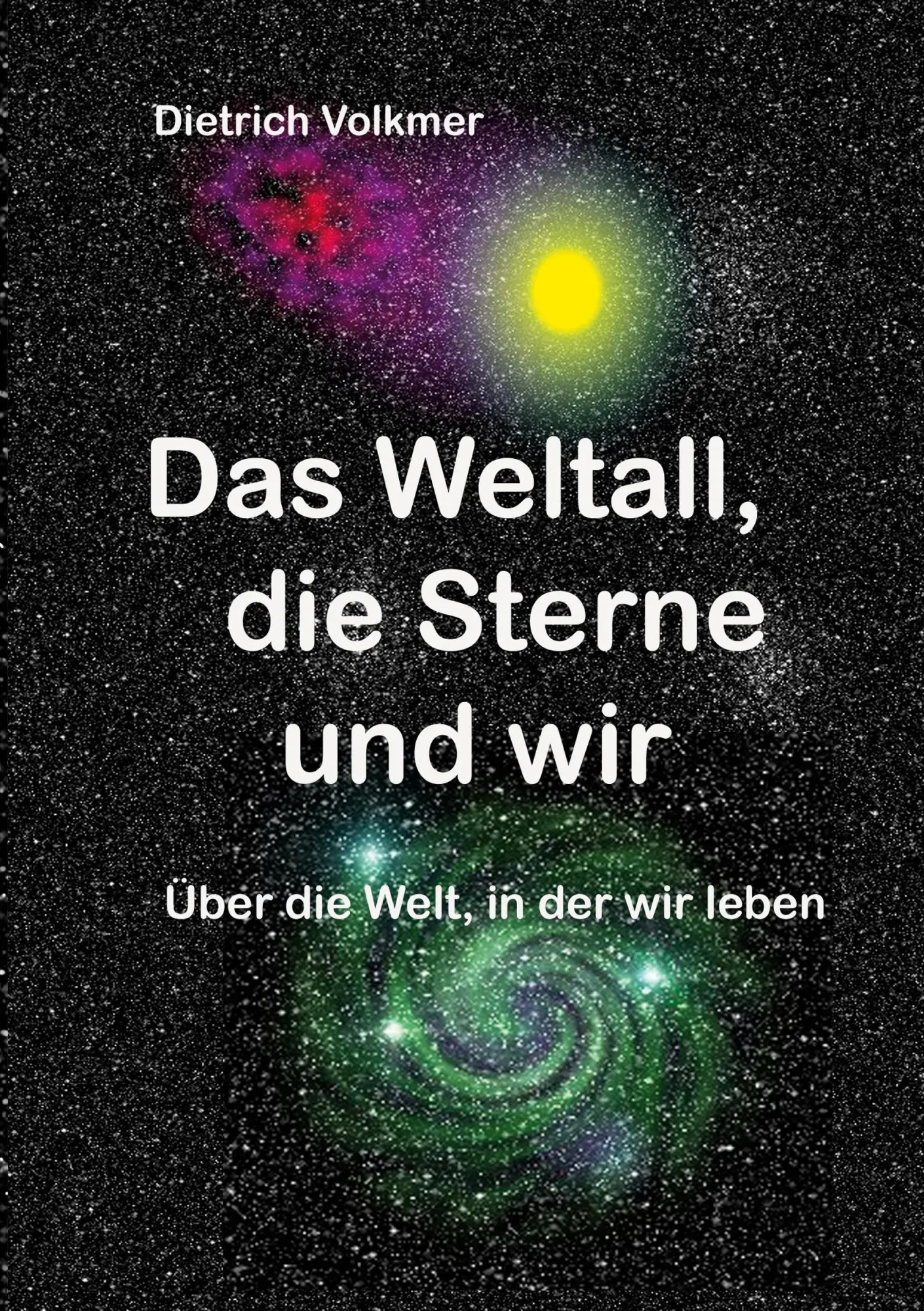 Das Weltall, die Sterne und wir: Über die Welt, in der wir leben