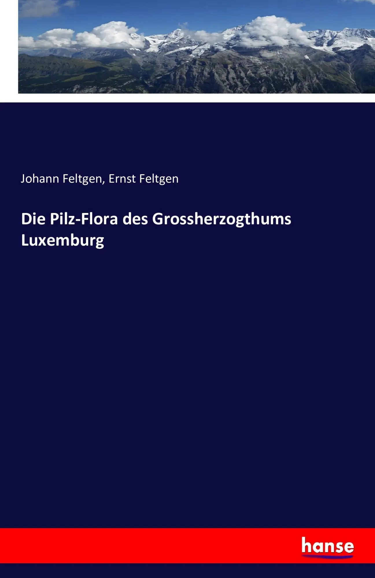 Cover: 9783742847508 | Die Pilz-Flora des Grossherzogthums Luxemburg | Johann Feltgen (u. a.)