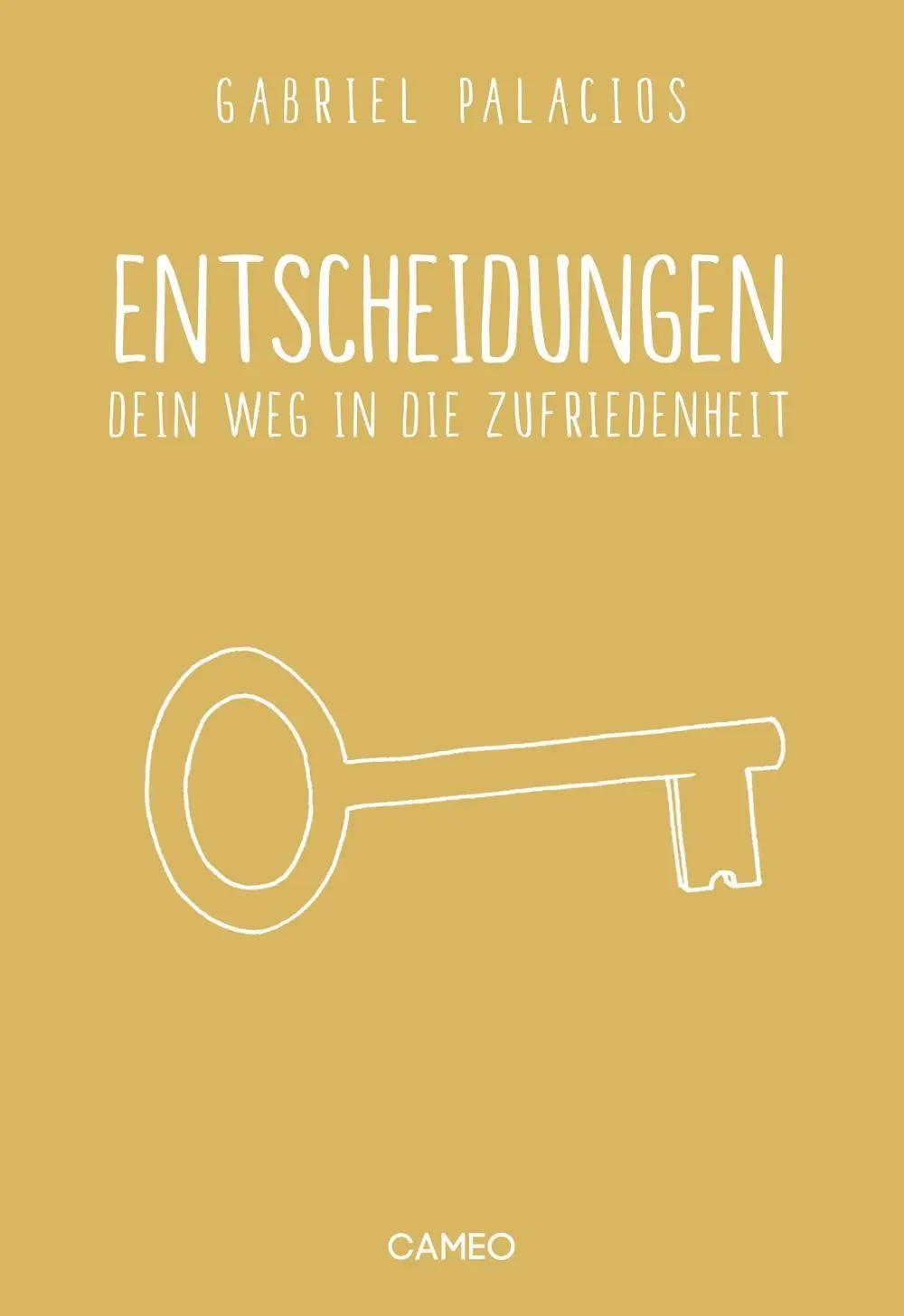 Cover: 9783906287508 | Entscheidungen | Dein Weg in die Zufriedenheit | Gabriel Palacios