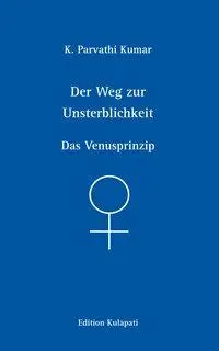 Cover: 9783930637508 | Der Weg zur Unsterblichkeit - Das Venusprinzip | Das Venusprinzip