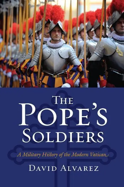 Cover: 9780700617708 | The Pope`s Soldiers – A Military History of the Modern Vatican | Buch