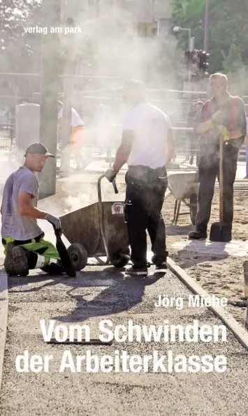 Cover: 9783945187708 | Vom Schwinden der Arbeiterklasse | Jörg Miehe | Taschenbuch | 462 S.