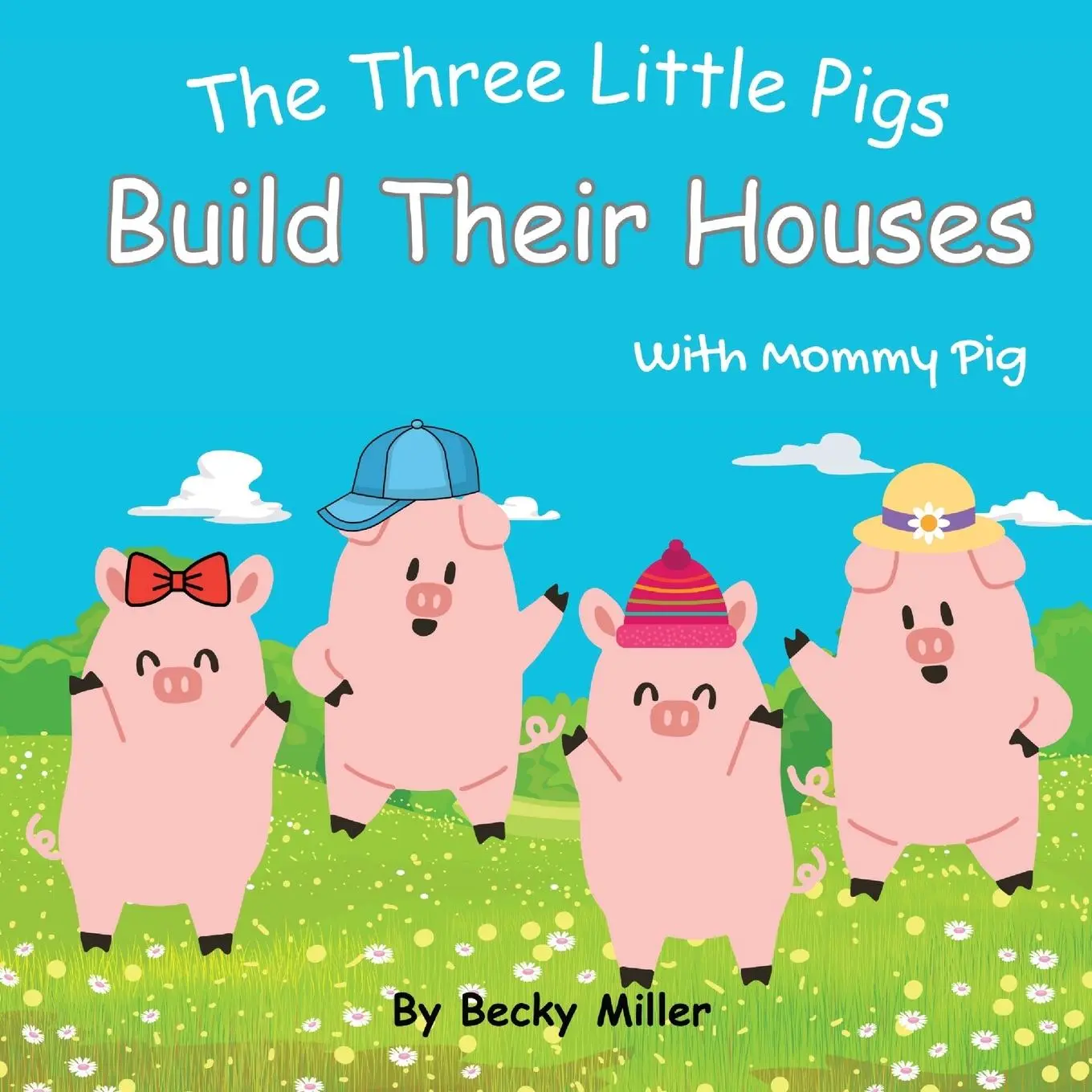 Cover: 9798988627708 | The Three Little Pigs Build Their Houses With Mommy Pig | Becky Miller