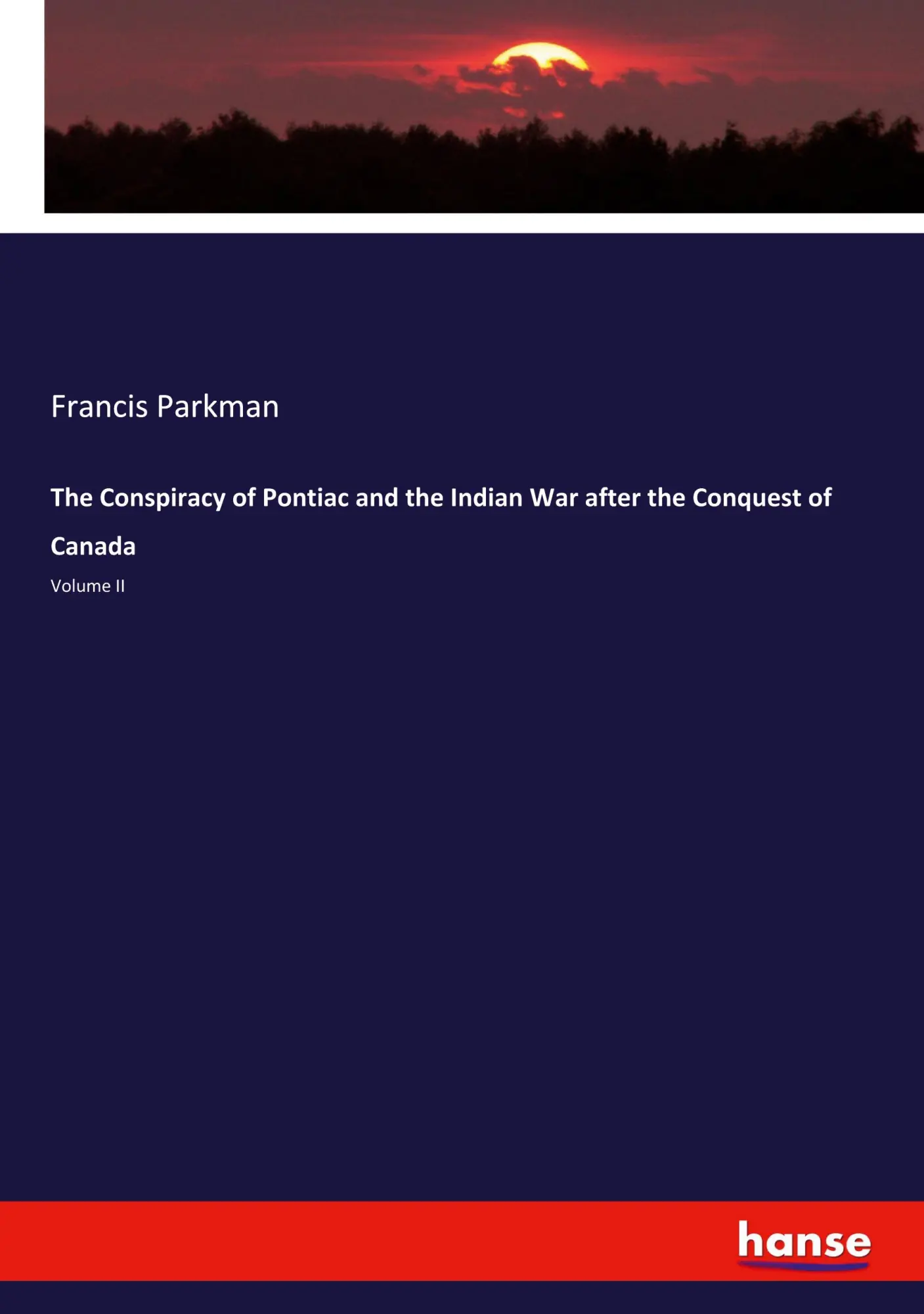 The Conspiracy of Pontiac and the Indian War after the Conquest of Canada - Francis Parkman Kartoniert (TB)