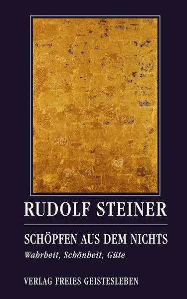 Cover: 9783772517808 | Schöpfen aus dem Nichts | Wahrheit, Schönheit, Güte | Rudolf Steiner