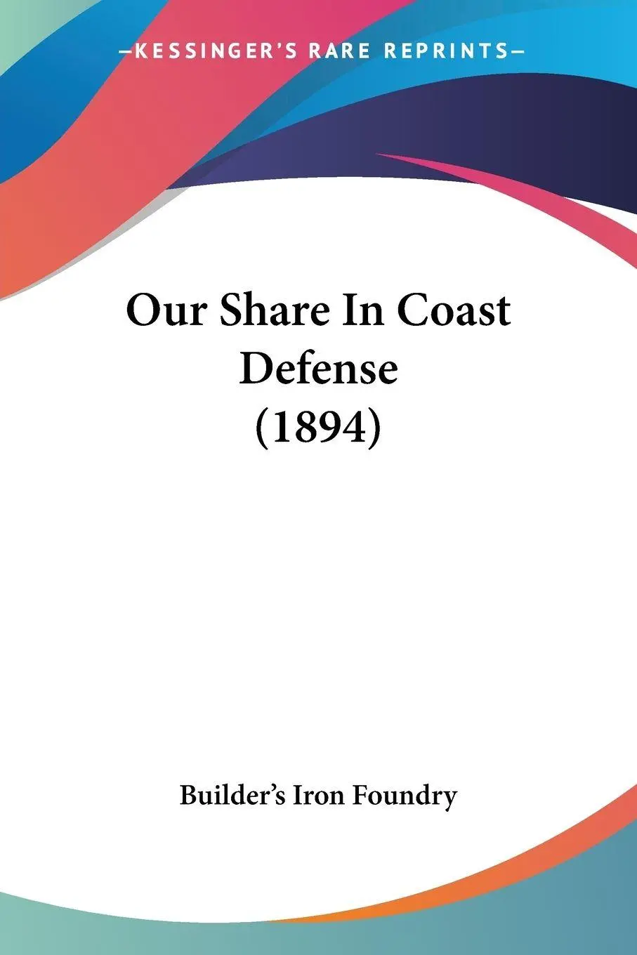 Cover: 9781120667908 | Our Share In Coast Defense (1894) | Builder's Iron Foundry | Buch