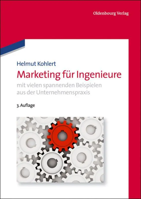 Marketing für Ingenieure: mit vielen spannenden Beispielen aus der Unternehmenspraxis (Oldenbourg Lehrbücher für Ingenieure)