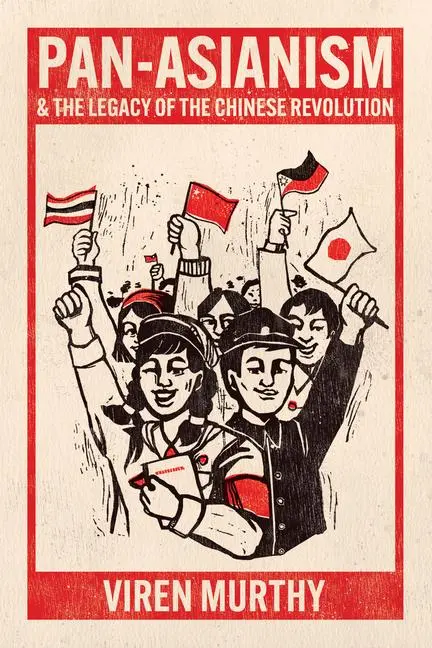 Cover: 9780226828008 | Pan-Asianism and the Legacy of the Chinese Revolution | Viren Murthy