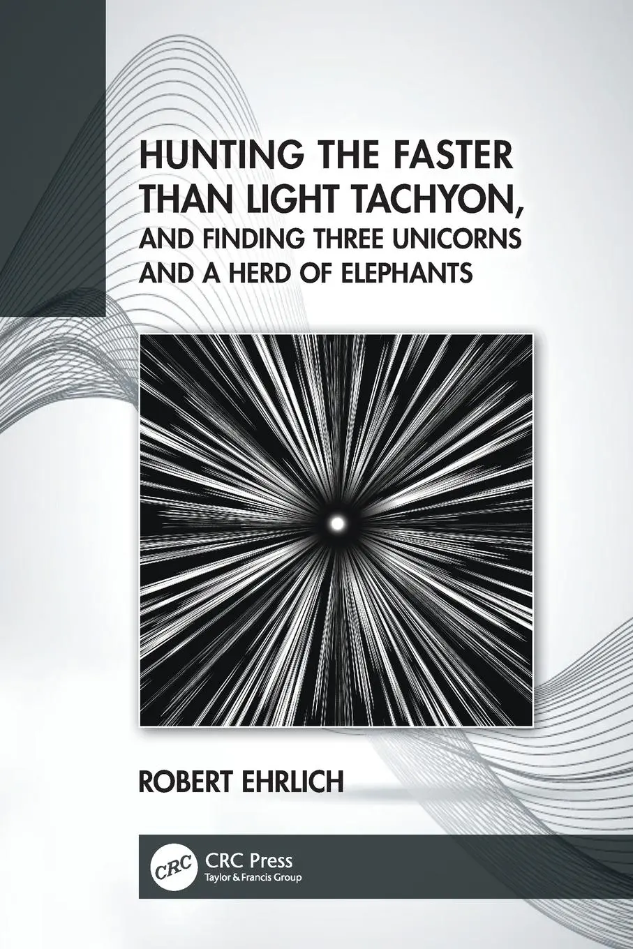 Cover: 9780367708108 | Hunting the Faster than Light Tachyon, and Finding Three Unicorns...