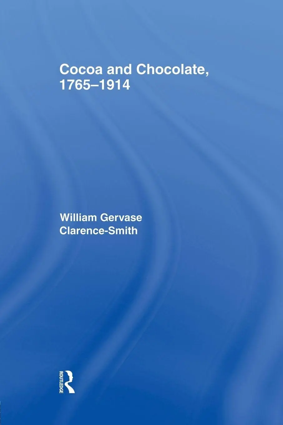 Cover: 9780415758208 | Cocoa and Chocolate, 1765-1914 | William Gervase Clarence-Smith | Buch