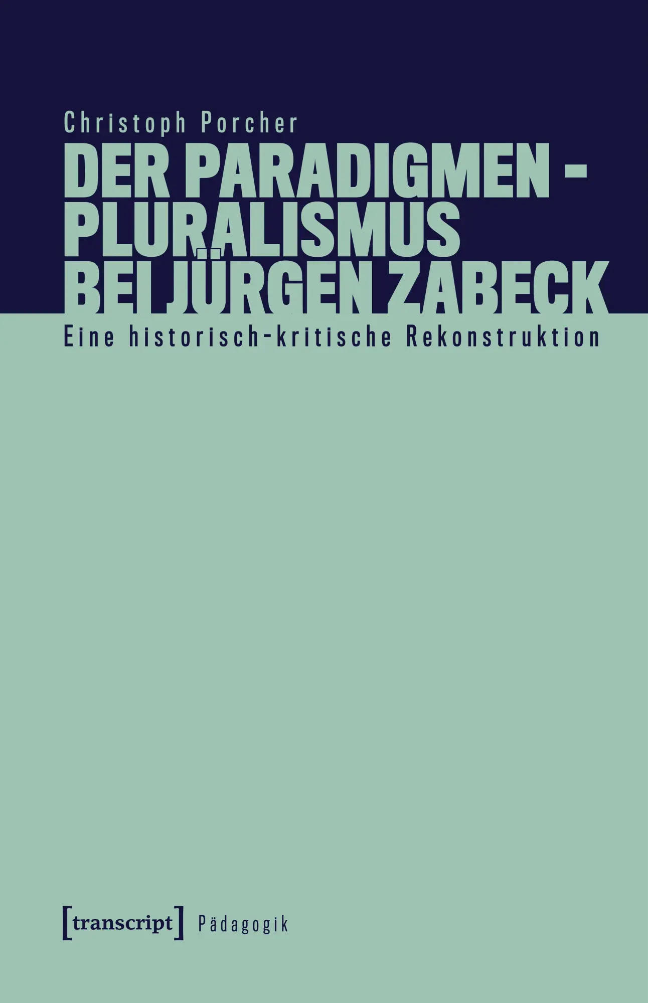 Cover: 9783837678208 | Der Paradigmenpluralismus bei Jürgen Zabeck | Christoph Porcher | Buch