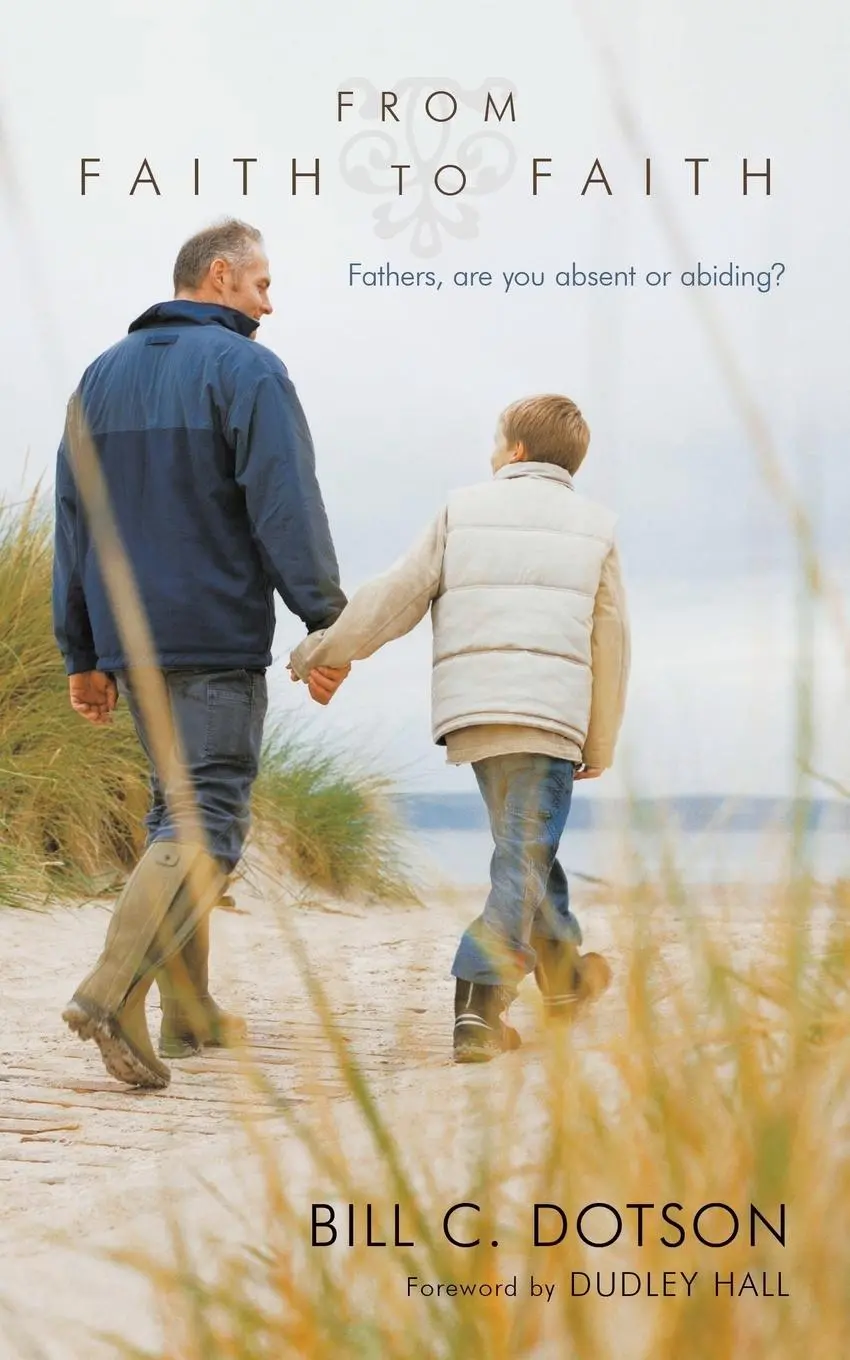 Cover: 9781490898308 | From Faith to Faith | Fathers, Are You Absent or Abiding? | Dotson