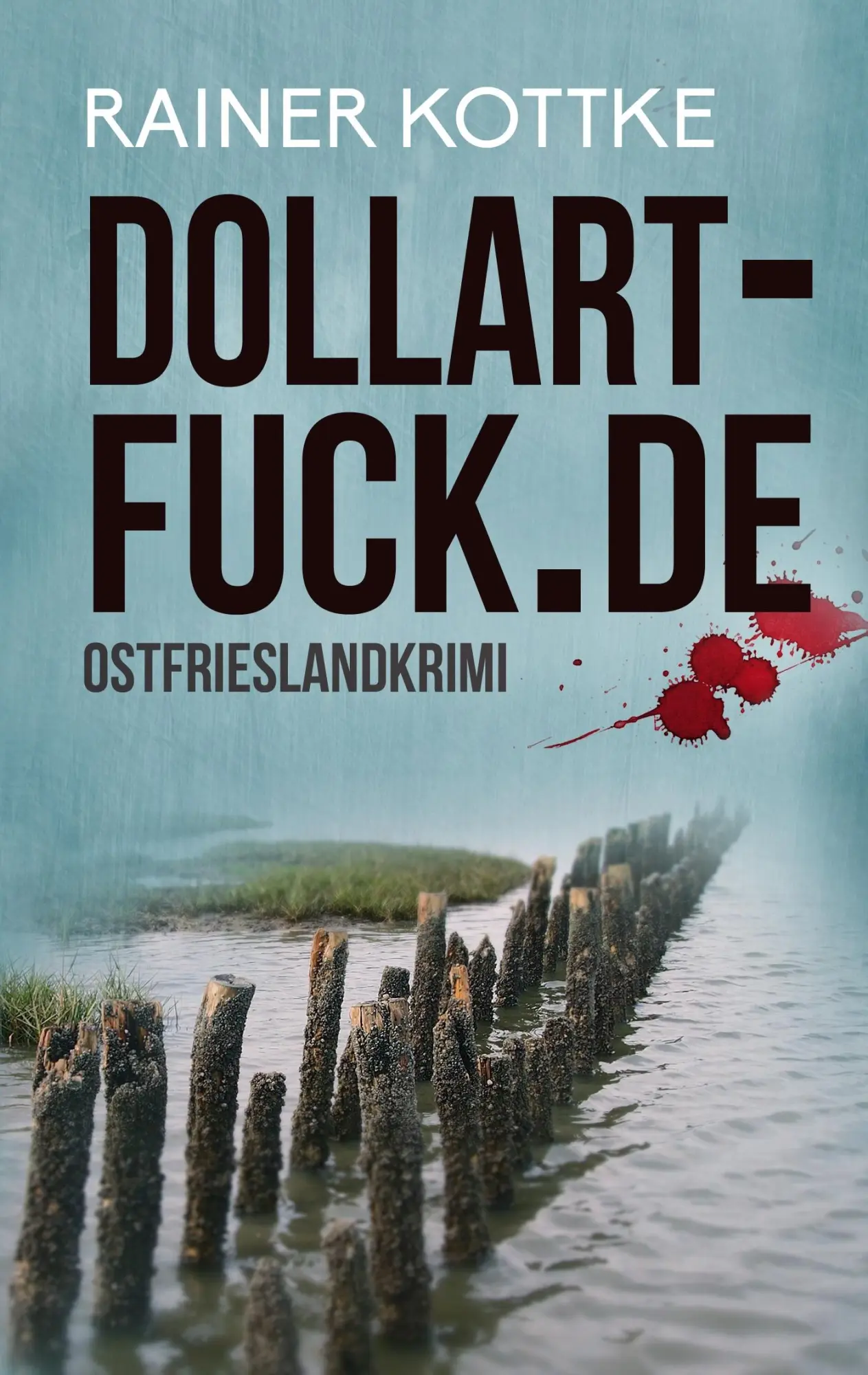 Cover: 9783741228308 | dollart-fuck.de | Ostfrieslandkrimi | Rainer Kottke | Taschenbuch