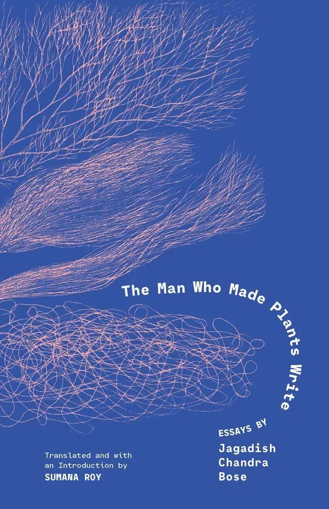 Cover: 9780300278408 | The Man Who Made Plants Write | Essays by Jagadish Chandra Bose | Bose