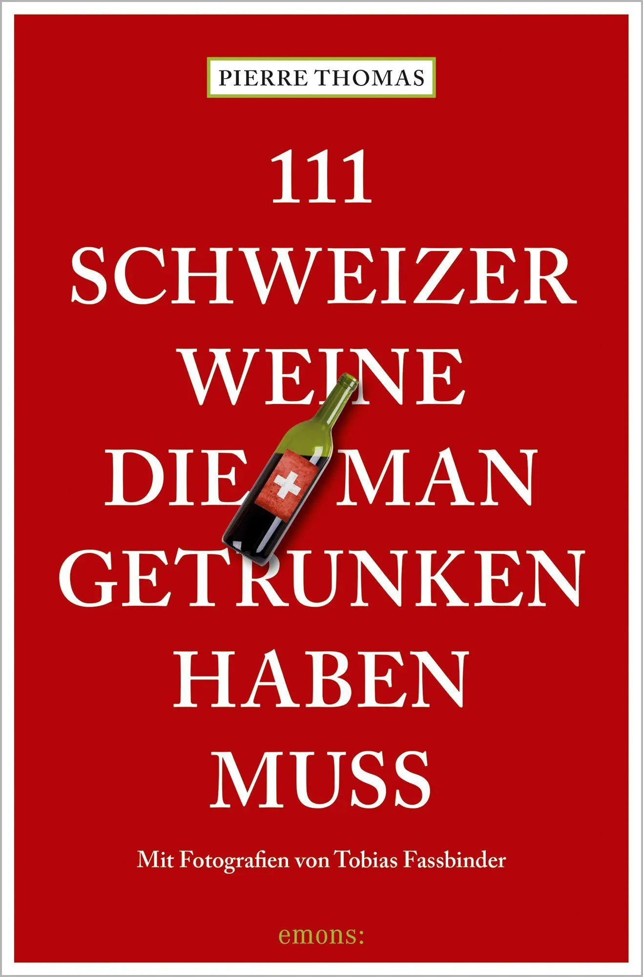 Cover: 9783740828608 | 111 Schweizer Weine, die man getrunken haben muss | Pierre Thomas