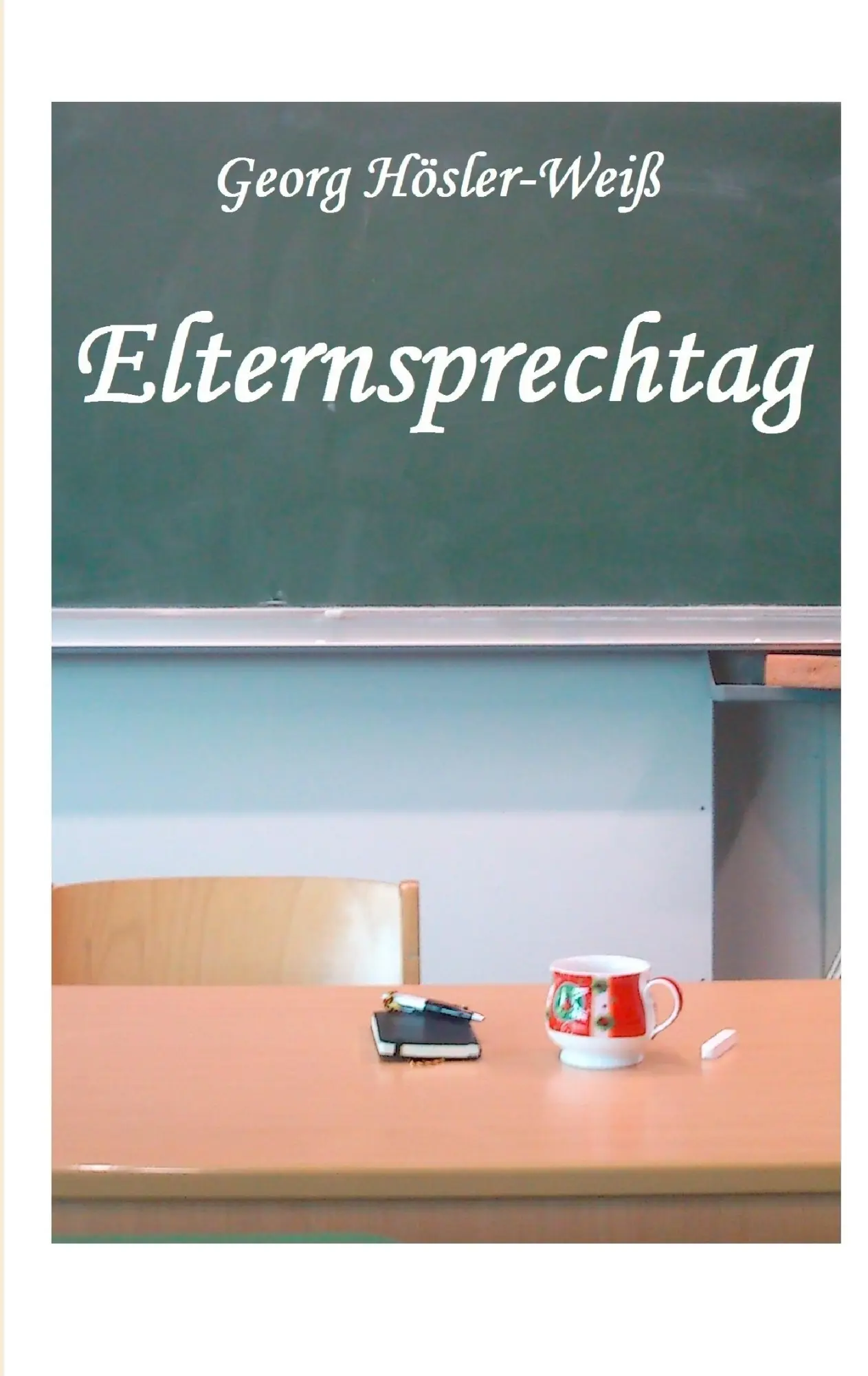Cover: 9783848218608 | Elternsprechtag | Georg Hösler-Weiß | Taschenbuch | 152 S. | Deutsch