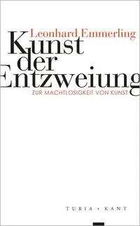 Cover: 9783851328608 | Kunst der Entzweiung | Zur Machtlosigkeit von Kunst | Emmerling | Buch