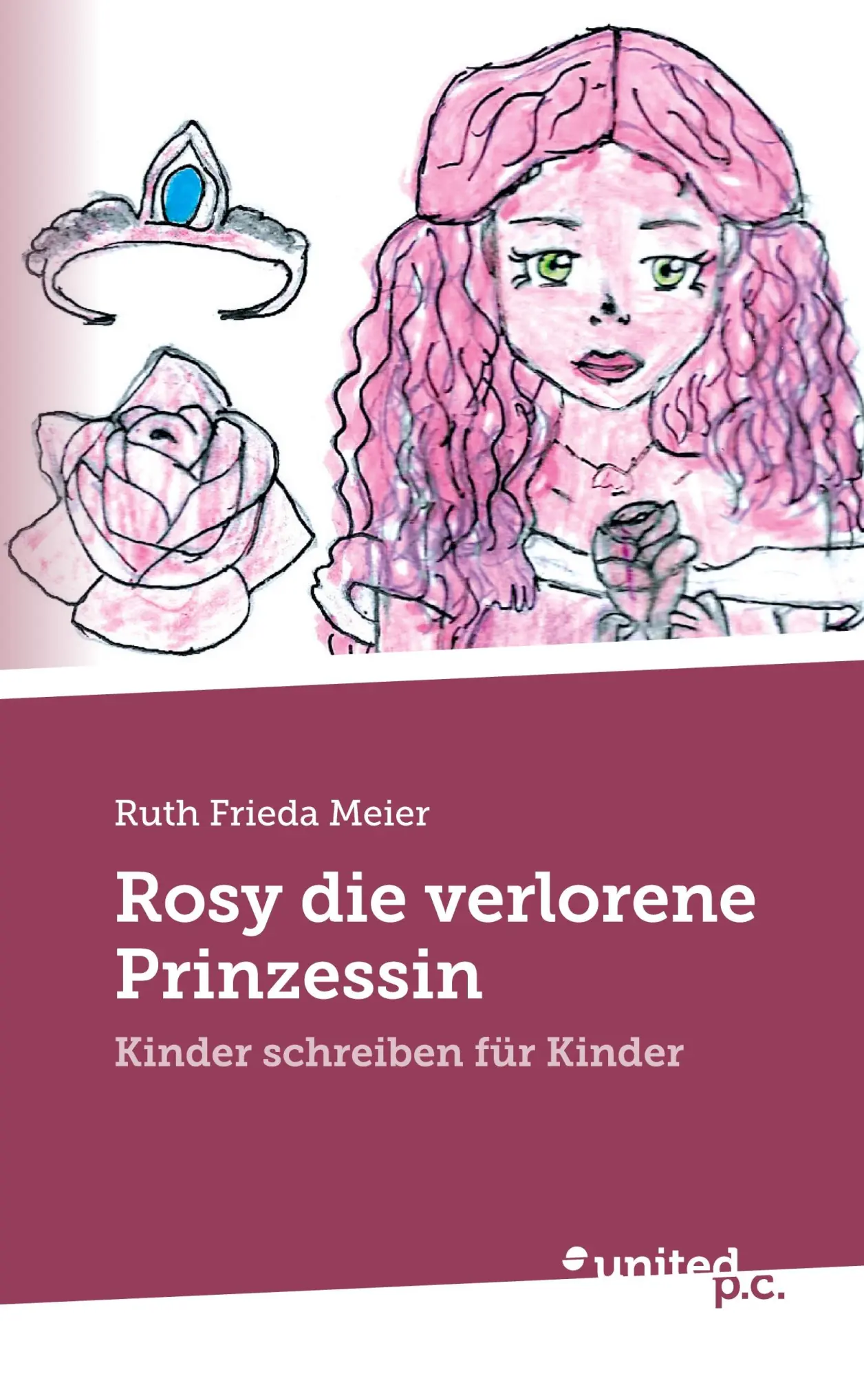 Rosy die verlorene Prinzessin: Kinder schreiben für Kinder