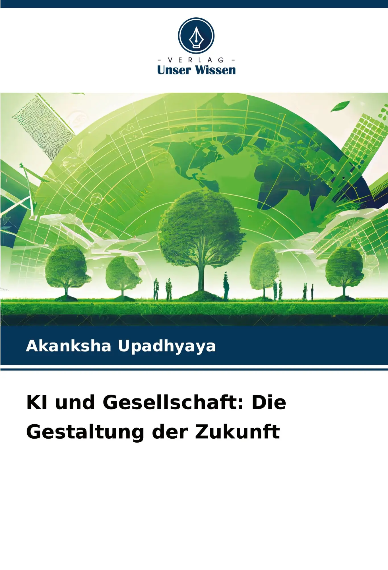Cover: 9786207758708 | KI und Gesellschaft: Die Gestaltung der Zukunft | Akanksha Upadhyaya