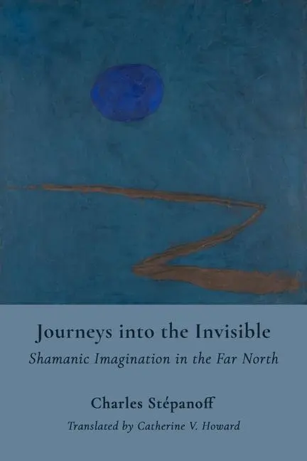 Cover: 9781912808908 | Journeys into the Invisible | Shamanic Technologies of the Imagination
