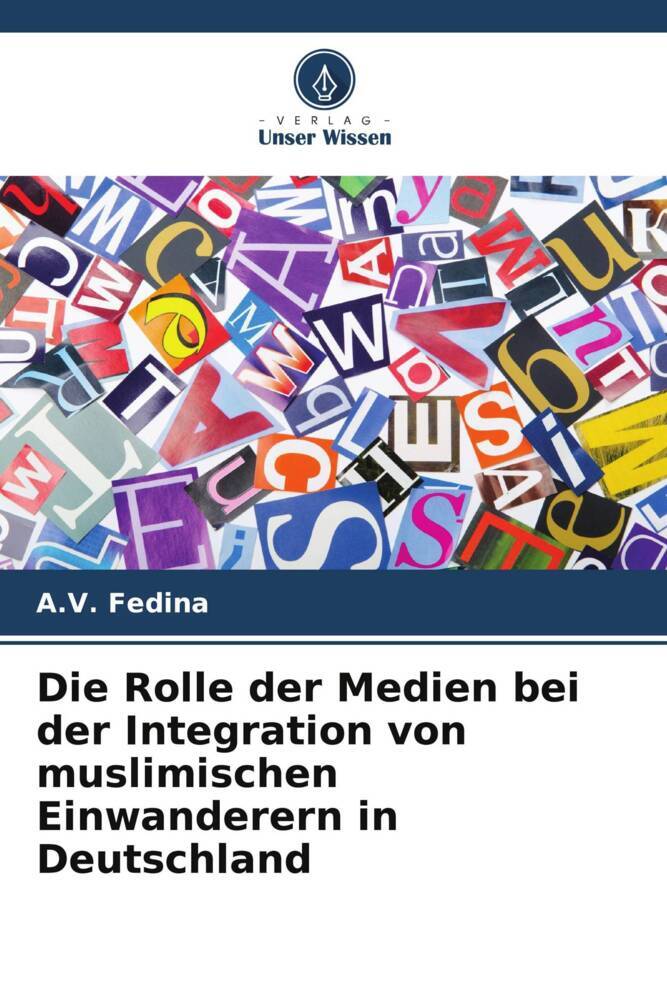Die Rolle der Medien bei der Integration von muslimischen Einwanderern in Deutschland | A. V. Fedina | Taschenbuch | Paperback | 68 S. | Deutsch | 2022 | Verlag Unser Wissen | EAN 9786205448908 - Fedina, A. V.