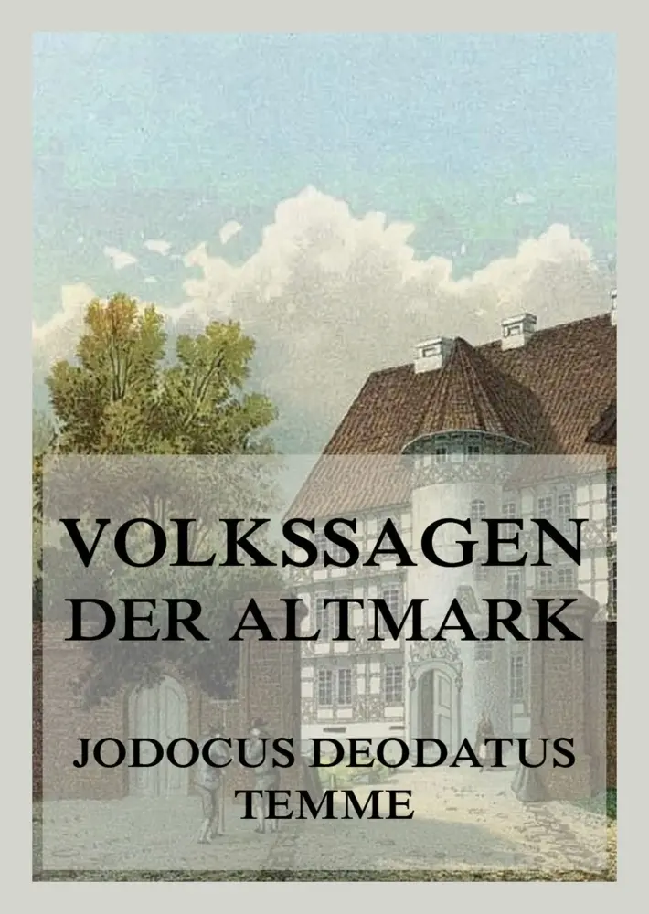 Cover: 9783988689108 | Volkssagen der Altmark | Jodocus Deodatus Temme | Taschenbuch | 104 S.