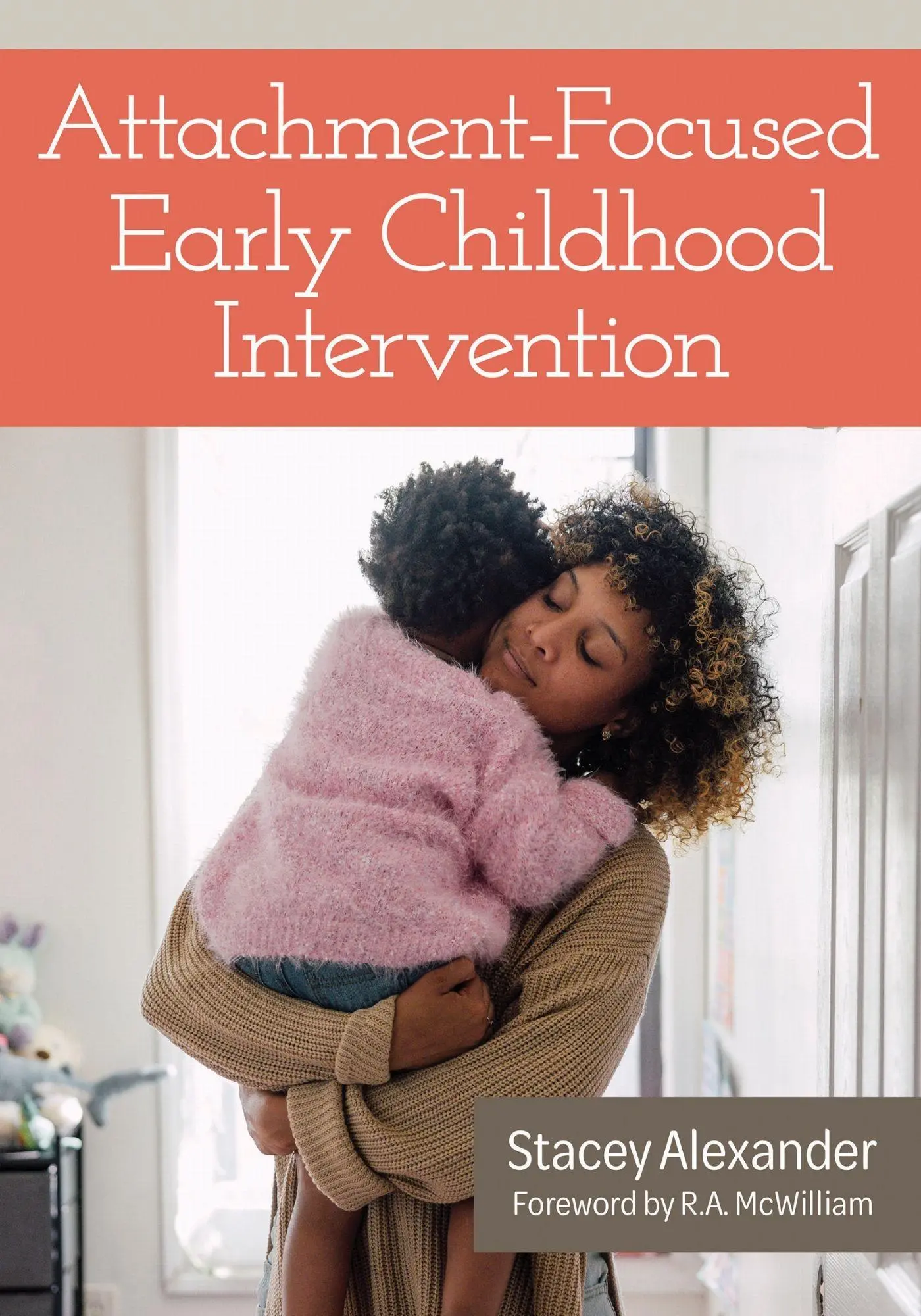 Cover: 9781681259208 | Attachment-Focused Early Childhood Intervention | Stacey Alexander