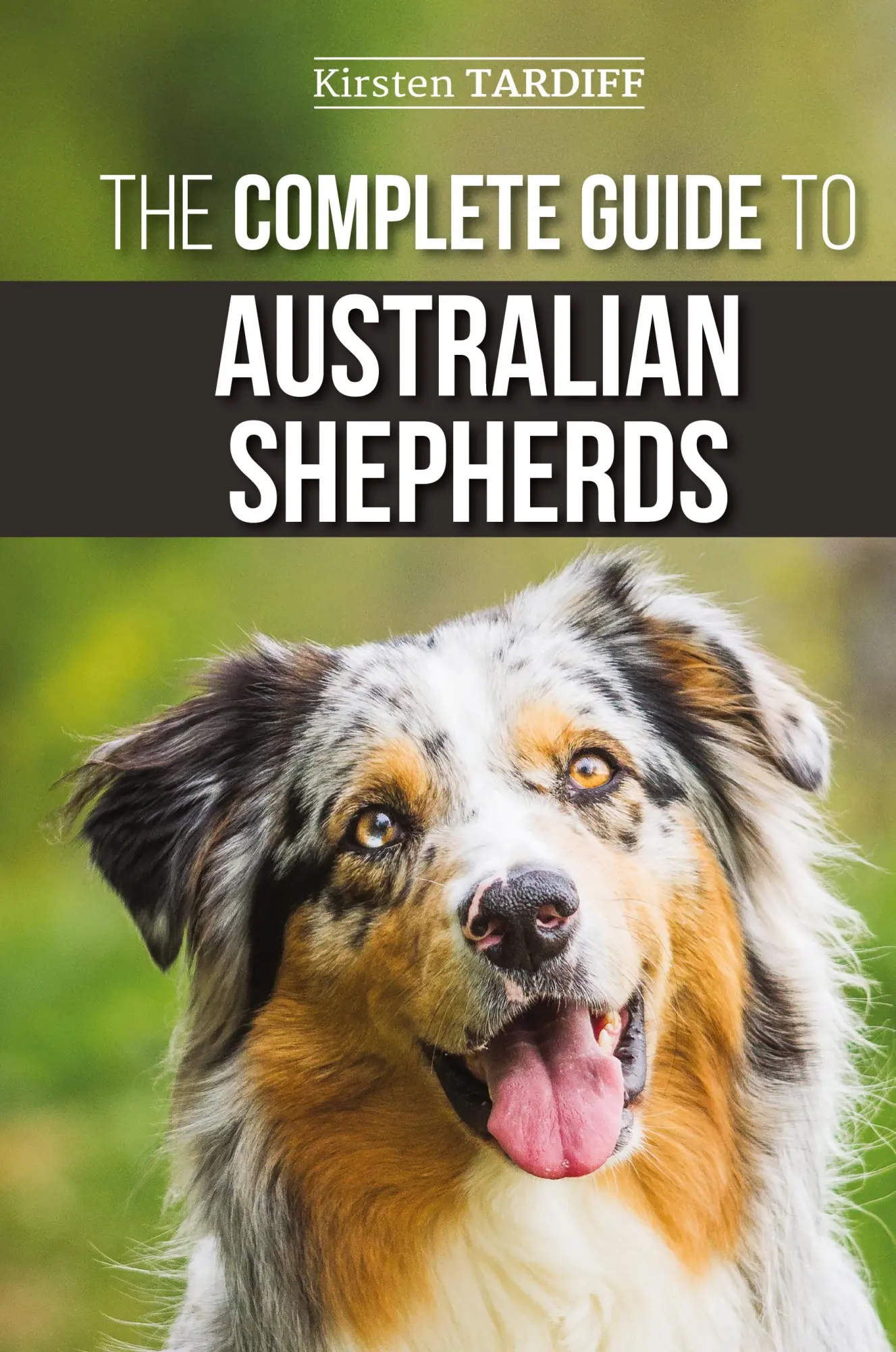 Cover: 9781952069208 | The Complete Guide to Australian Shepherds | Kirsten Tardiff | Buch