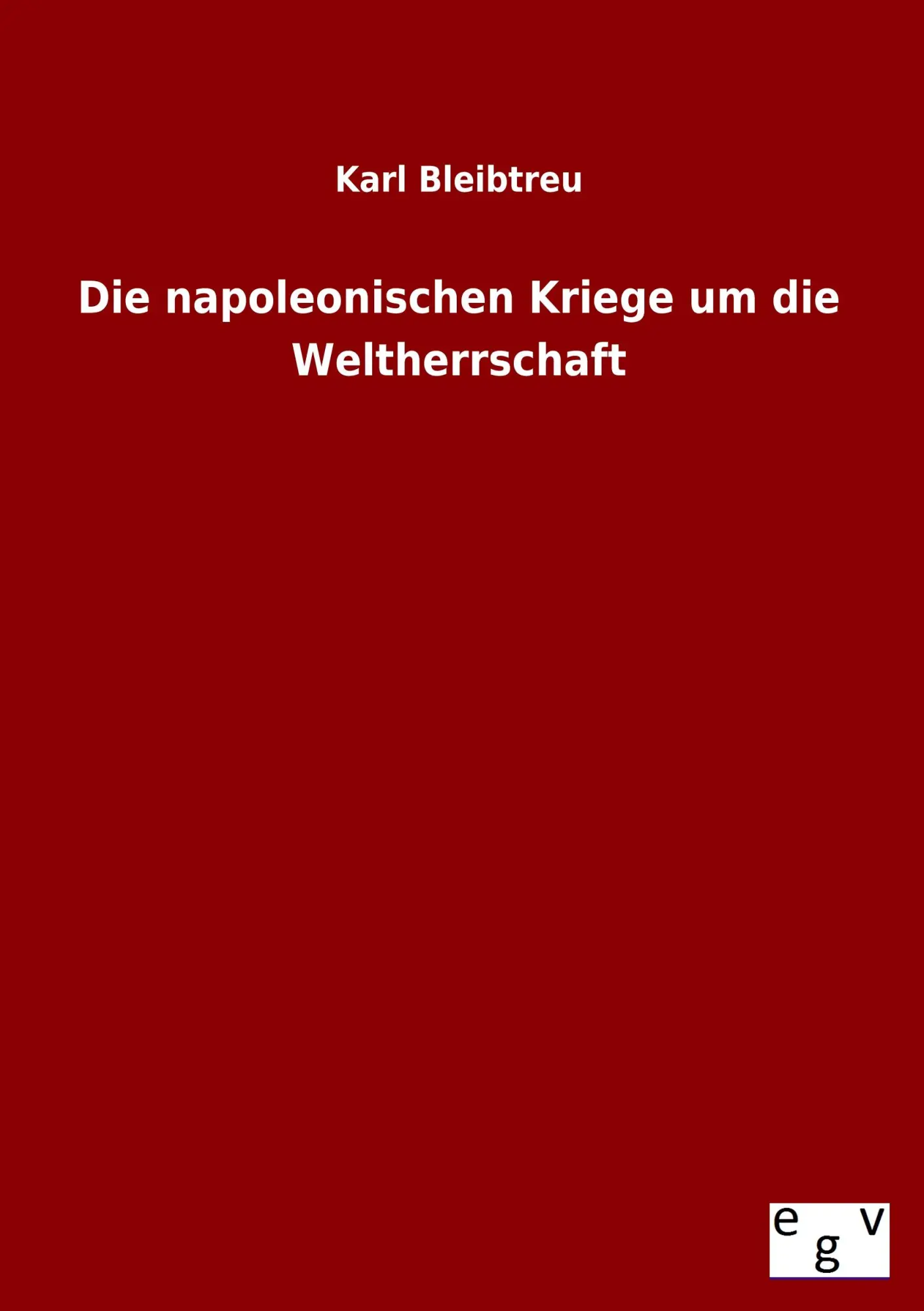 Cover: 9783863829308 | Die napoleonischen Kriege um die Weltherrschaft | Karl Bleibtreu