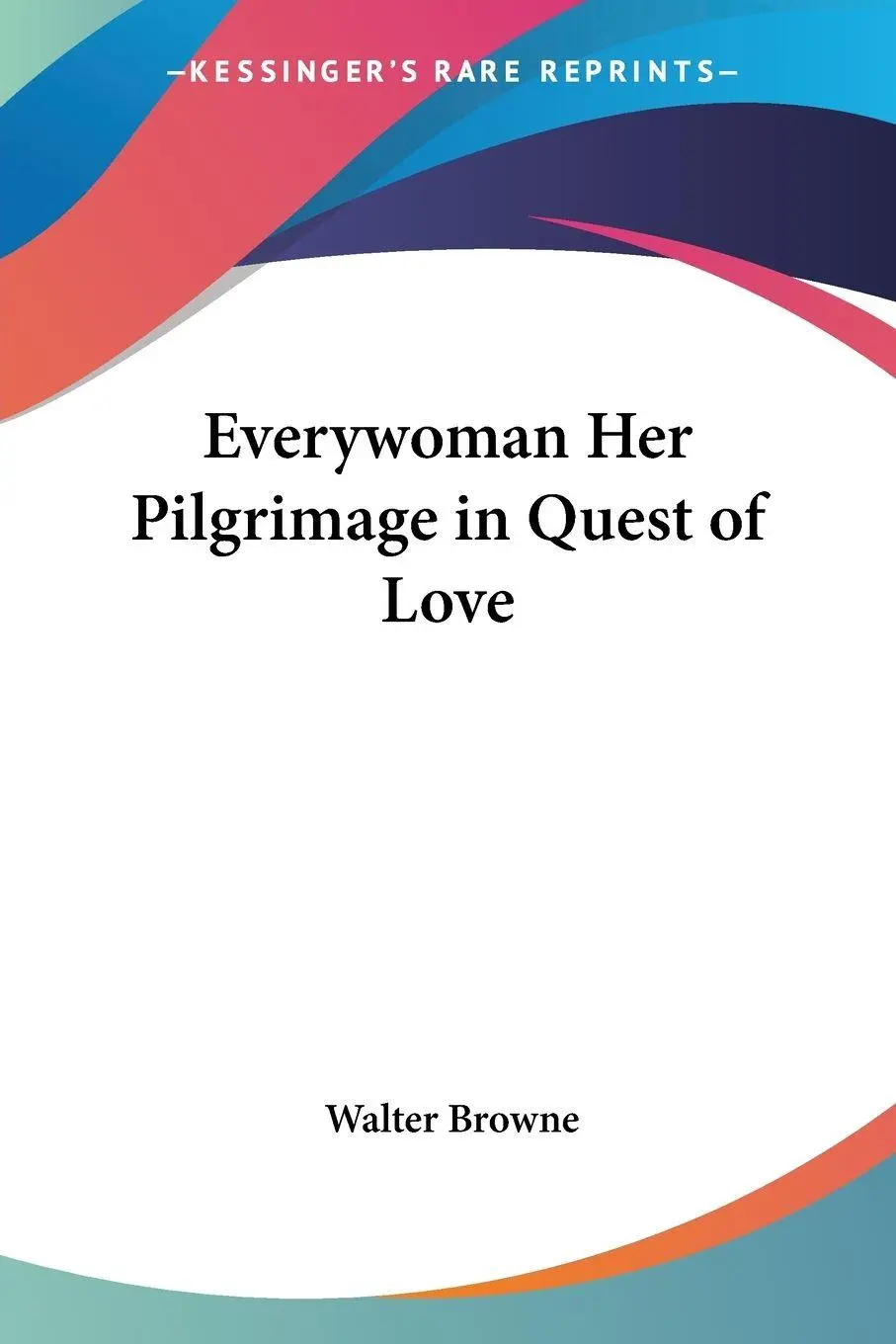 Cover: 9780766199408 | Everywoman Her Pilgrimage in Quest of Love | Walter Browne | Buch