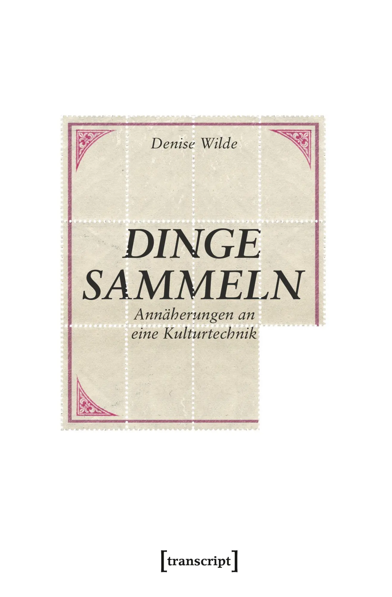 Cover: 9783837629408 | Dinge sammeln | Denise Wilde | Taschenbuch | 350 S. | Deutsch | 2019