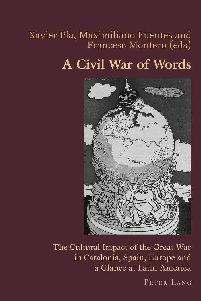 A Civil War of Words: The Cultural Impact of the Great War in Catalonia, Spain, Europe and a Glance at Latin America (Hispanic Studies: Culture and Ideas)