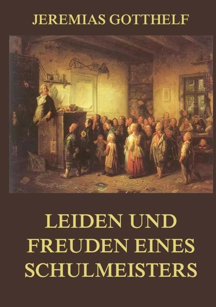Cover: 9783849669508 | Leiden und Freuden eines Schulmeisters | Jeremias Gotthelf | Buch