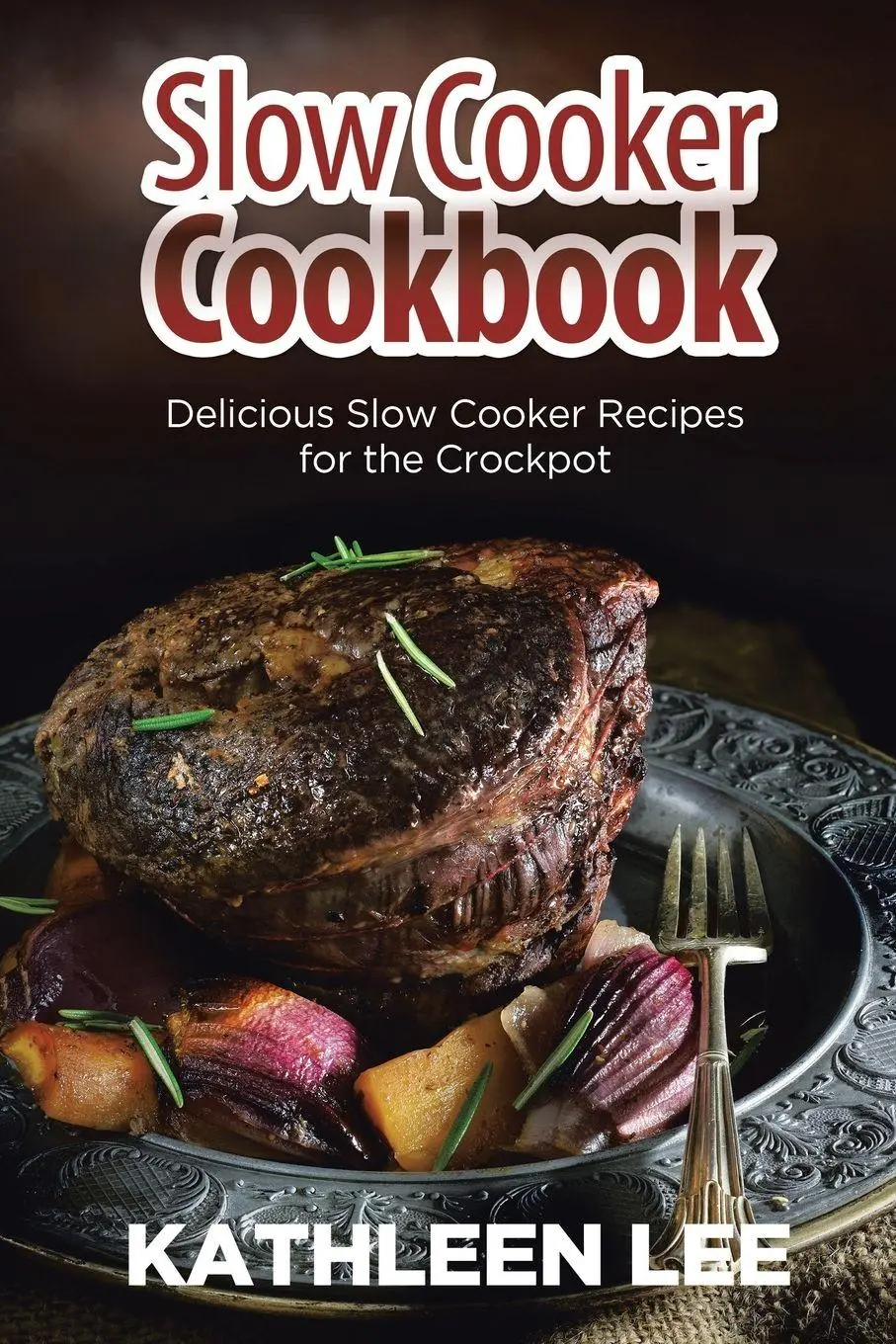 Cover: 9781631879708 | Slow Cooker Cookbook | Delicious Slow Cooker Recipes for the Crockpot