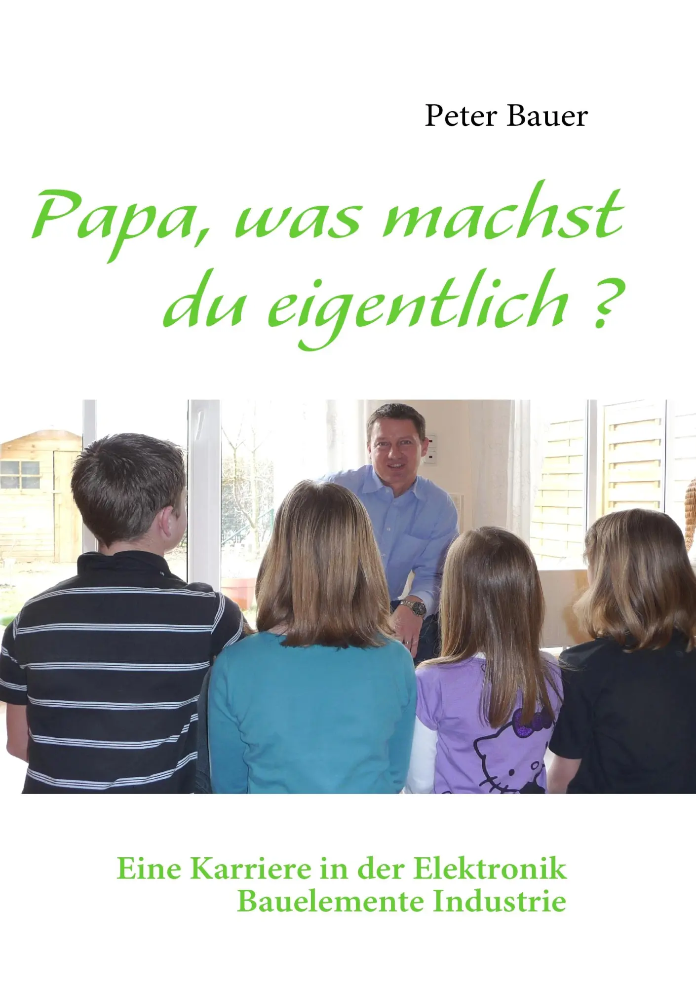 Cover: 9783837079708 | Papa, was machst du eigentlich ? | Peter Bauer | Taschenbuch | 68 S.