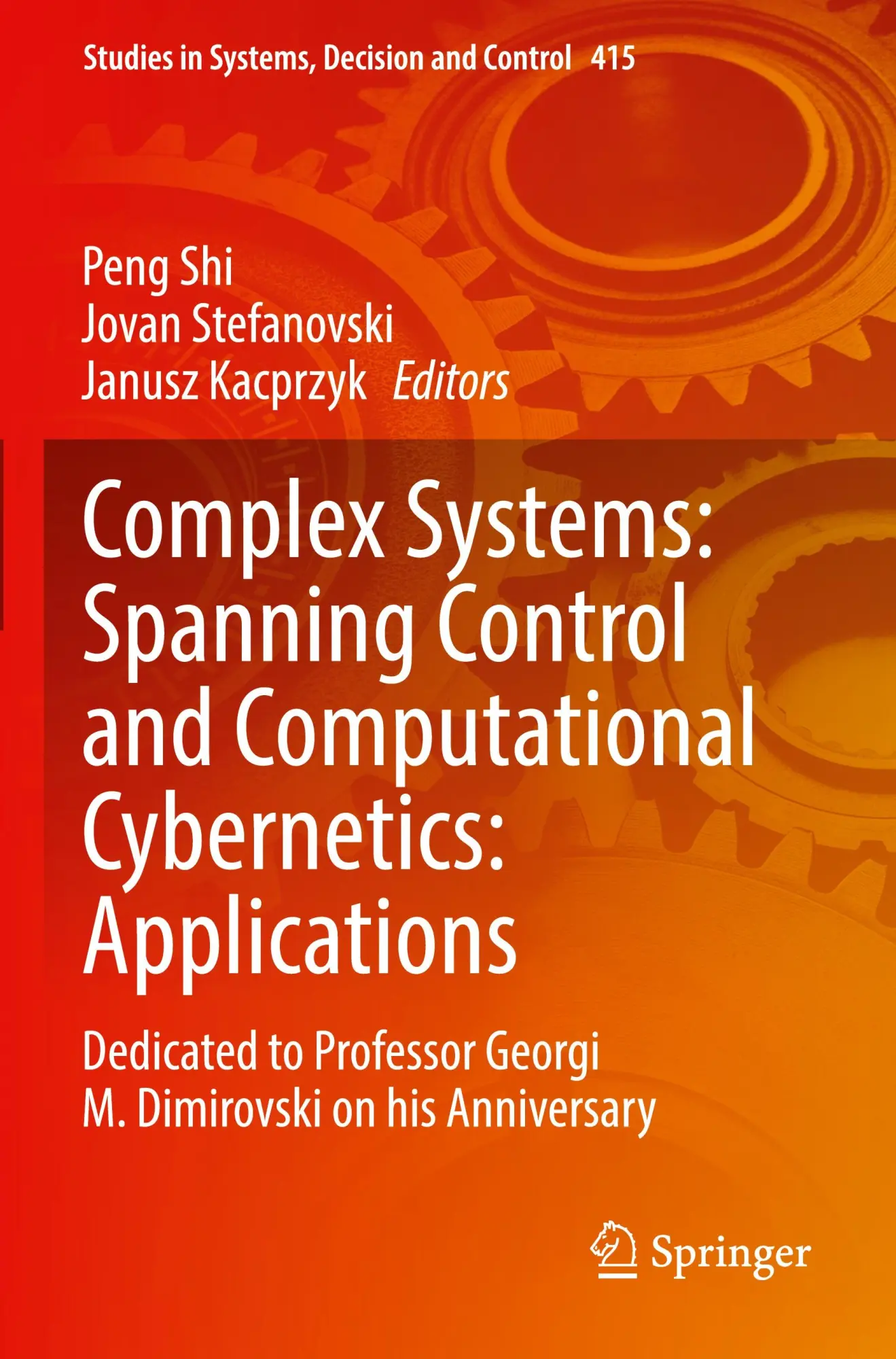 Complex Systems: Spanning Control and Computational Cybernetics: Applications: Dedicated to Professor Georgi M. Dimirovski on his Anniversary (Studies in Systems, Decision and Control, 415, Band 415)