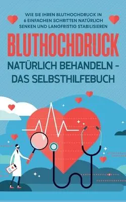 Cover: 9783755729808 | Bluthochdruck natürlich behandeln - Das Selbsthilfebuch | Steinberger