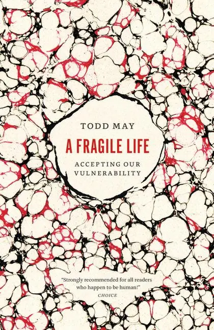 Cover: 9780226840109 | A Fragile Life | Accepting Our Vulnerability | Todd May | Taschenbuch