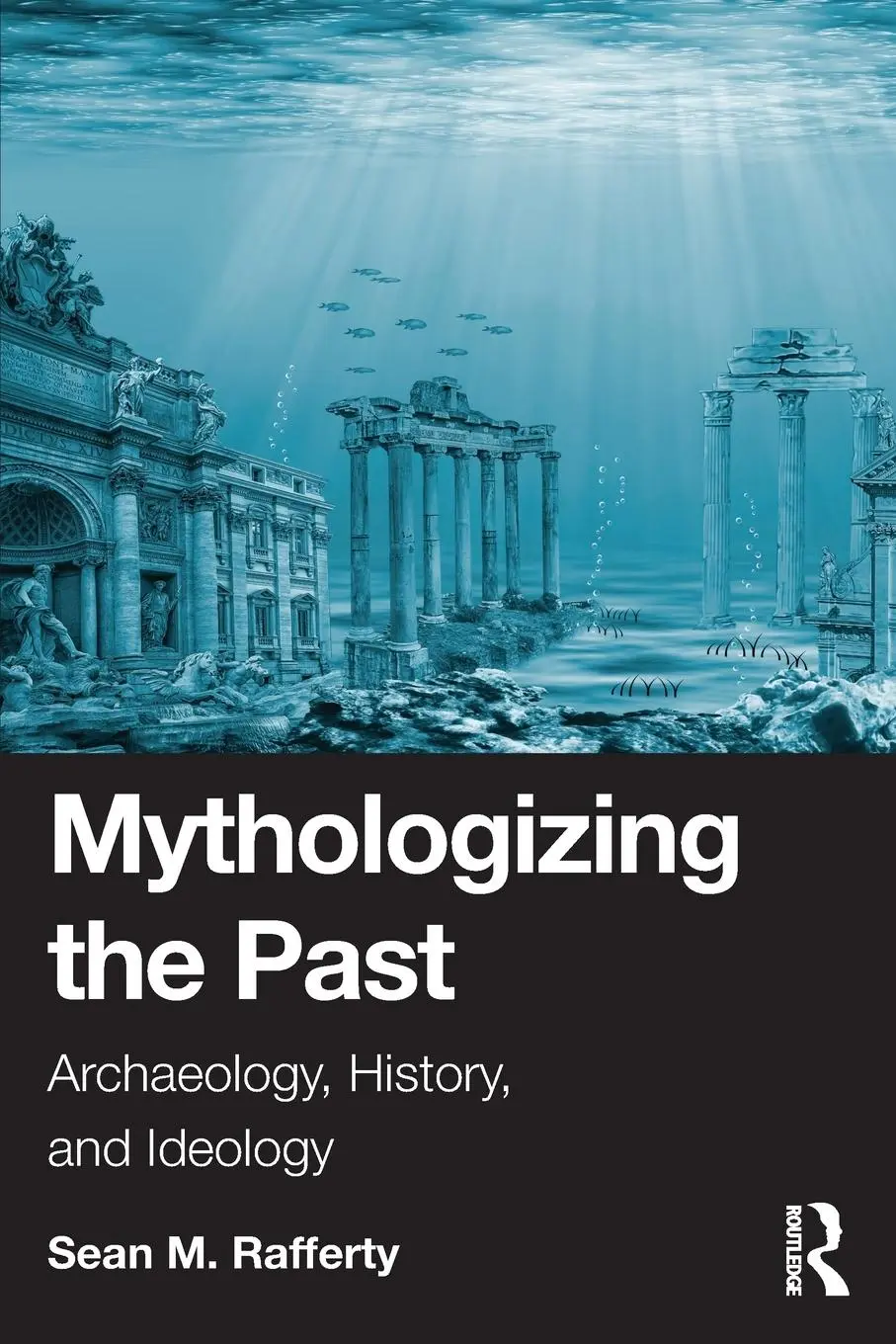 Cover: 9781032690209 | Mythologizing the Past | Archaeology, History, and Ideology | Rafferty