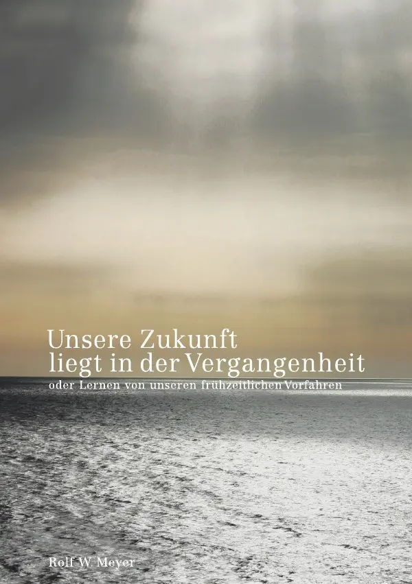 Cover: 9783754130209 | Unsere Zukunft liegt in der Vergangenheit | Rolf W. Meyer | Buch