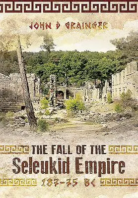 Cover: 9781783030309 | The Fall of the Seleukid Empire, 187-75 BC | John D Grainger | Buch