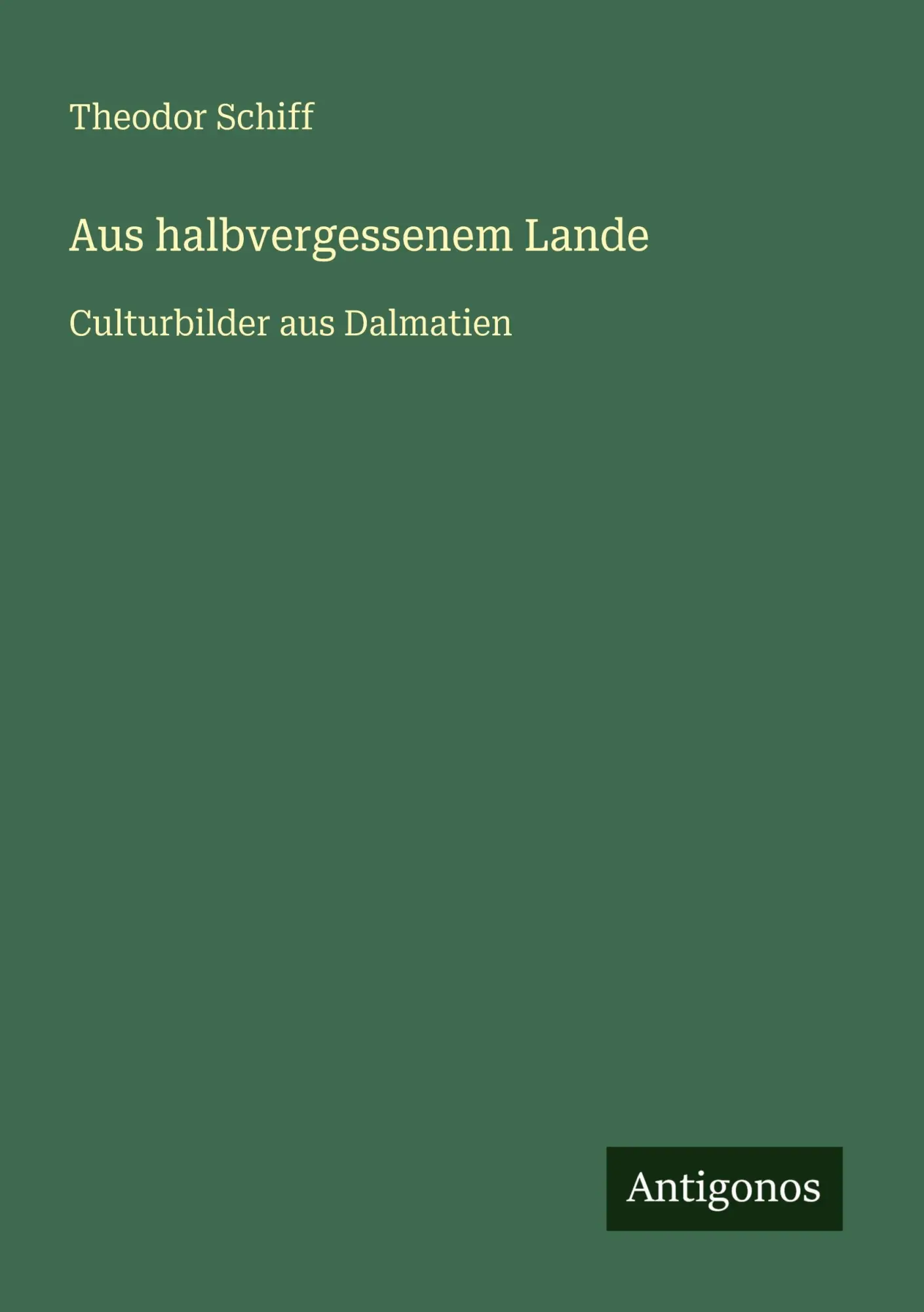 Aus halbvergessenem Lande: Culturbilder aus Dalmatien