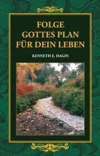 Cover: 9783909260409 | Folge Gottes Plan für dein Leben | Kenneth E.-Roth Hagin | Buch | Buch