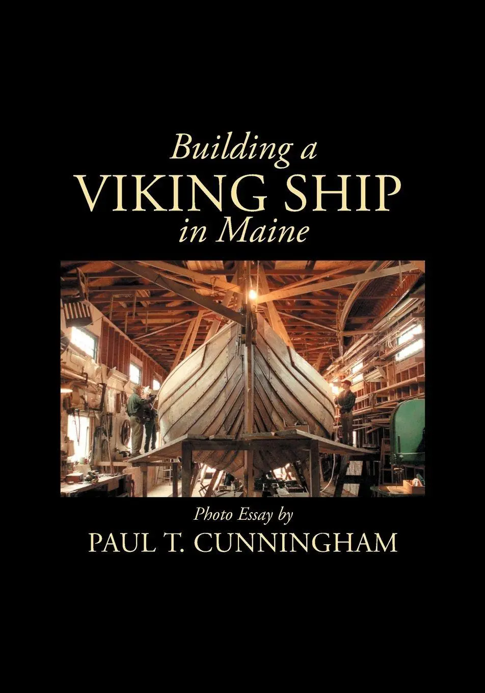 Cover: 9781087960609 | Building a Viking Ship in Maine | Photo Essay | Paul T Cunningham