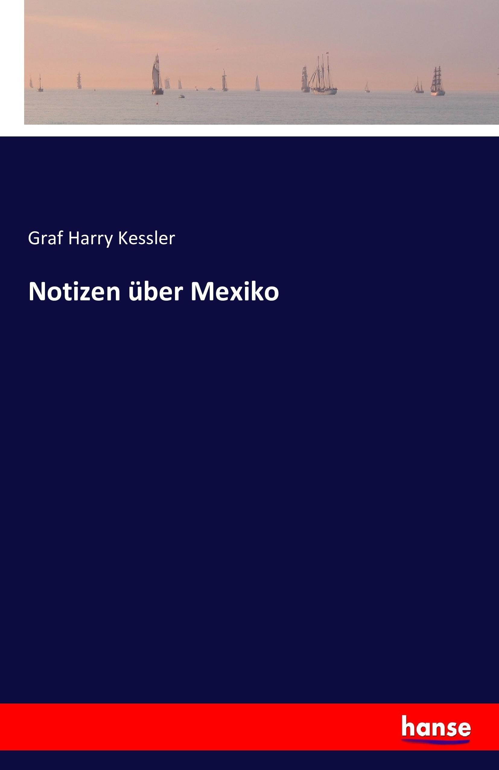Notizen über Mexiko | Graf Harry Kessler | Taschenbuch | Paperback | 216 S. | Deutsch | 2016 | hansebooks | EAN 9783742830609 - Kessler, Graf Harry